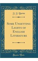 Some Unsetting Lights of English Literature (Classic Reprint)