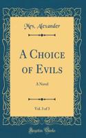 A Choice of Evils, Vol. 3 of 3: A Novel (Classic Reprint)