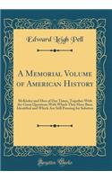 A Memorial Volume of American History: McKinley and Men of Our Times, Together with the Great Questions with Which They Have Been Identified and Which Are Still Pressing for Solution (Classic Reprint): McKinley and Men of Our Times, Together with the Great Questions with Which They Have Been Identified and Which Are Still Pressing for Solution (Cla