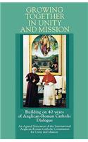 Growing Together In Unity: Building on 40 Years of Anglican-Roman Catholic Dialogue: An Agreed Statement of the International Anglican-ROM