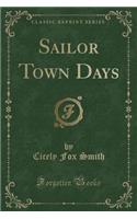 Sailor Town Days (Classic Reprint)