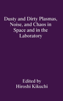 Dusty and Dirty Plasmas, Noise, and Chaos in Space and in the Laboratory: (English)