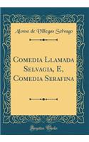 Comedia Llamada Selvagia, E, Comedia Serafina (Classic Reprint)
