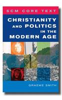 Scm Core Text: Christianity and Politics in the Modern Age: Christianity and Politics in the Modern Age