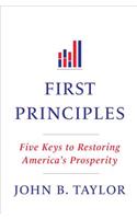 First Principles: Five Keys to Restoring America's Prosperity