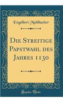Die Streitige Papstwahl des Jahres 1130 (Classic Reprint)