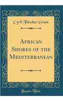 African Shores of the Mediterranean (Classic Reprint)