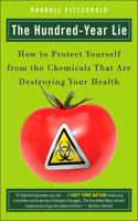 The Hundred Year Lie: How to Protect Yourself from the Chemicals That are Destroying Your Health