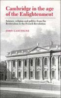 Cambridge in the Age of the Enlightenment: Science, Religion and Politics from the Restoration to the French Revolution
