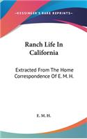 Ranch Life In California: Extracted From The Home Correspondence Of E. M. H.