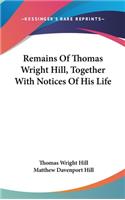 Remains Of Thomas Wright Hill, Together With Notices Of His Life