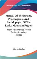 Manual Of The Botany, Phaenogamia And Pteridophyta, Of The Rocky Mountain Region: From New Mexico To The British Boundary (1885)