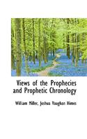 Views of the Prophecies and Prophetic Chronology