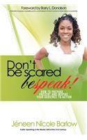 Don't Be Scared. BEspeak!