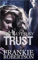 Betrayed By Trust