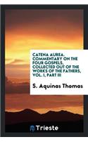 Catena Aurea: Commentary on the Four Gospels, Collected Out of the Works of the Fathers
