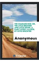 The Charmed Roe: Or, the Little Brother and ... Sister, Illustr. by O. Speckter