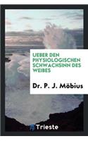 Ueber Den Physiologischen Schwachsinn Des Weibes