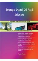 Strategic Digital Oil Field Solutions Complete Self-Assessment Guide