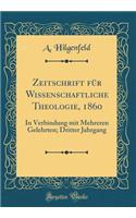 Zeitschrift für Wissenschaftliche Theologie, 1860: In Verbindung mit Mehreren Gelehrten; Dritter Jahrgang (Classic Reprint)