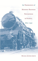 The Emergence of Modern Business Enterprise in France, 1800–1930