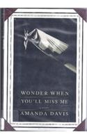 Wonder When You'll Miss Me