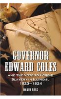 Governor Edward Coles and the Vote to Forbid Slavery in Illinois, 1823-1824