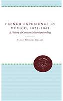 The French Experience in Mexico, 18211861: A History of Constant Misunderstanding