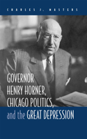 Governor Henry Horner, Chicago Politics, and the Great Depression