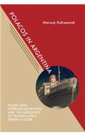 Polacos in Argentina: Polish Jews, Interwar Migration, and the Emergence of Transatlantic Jewish Culture(Jews and Judaism: History and Culture)