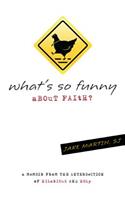 What's So Funny about Faith?: A Memoir from the Intersection of Hilarious and Holy