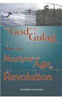 God of the Gulag, Vol 1, Martyrs in an Age of Revolution