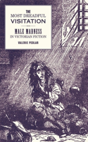 Most Dreadful Visitation: Male Madness in Victorian Fiction