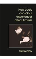 How Could Conscious Experiences Affect Brains?