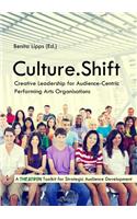 Culture.Shift. Creative Leadership for Audience-Centric Performing Arts Organisations