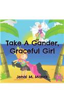 Take A Gander, Graceful Girl
