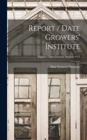 Report / Date Growers' Institute; v.8