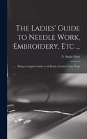 Ladies' Guide to Needle Work, Embroidery, Etc ...