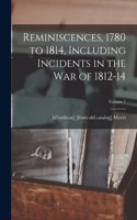 Reminiscences, 1780 to 1814, Including Incidents in the war of 1812-14; Volume 1