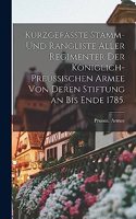 Kurzgefasste Stamm- und Rangliste aller Regimenter der Königlich-Preussischen Armee von deren Stiftung an bis Ende 1785.