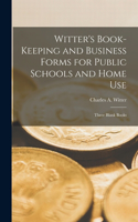 Witter's Book-Keeping and Business Forms for Public Schools and Home use; Three Blank Books