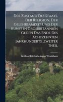 Zustand Des Staats, Der Religion, Der Gelehrsamkeit Und Der Kunst in Grosbritannien Gegen Das Ende Des Achtzehnten Jahrhunderts, Zweiter Theil