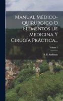 Manual Médico-quirúrgico O Elementos De Medicina Y Cirugía Práctica...; Volume 1