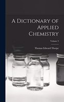 Dictionary of Applied Chemistry; Volume 3