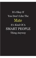 It's Okay If You Don't Like The Mate It's Kind Of A Smart People Thing Anyway: Blank Lined Notebook Journal