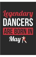 Dancing Notebook - Legendary Dancers Are Born In May Journal - Birthday Gift for Dancer Diary
