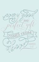 Every Good and Perfect Gift Comes from Above James 1