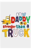MY Daddy Stronger Then a Truck: Funny Fathers day Journal Notebook For Taking Notes and many Stuff Fathers day gift from Daughter fathers day husband 100 page blank lined journal n