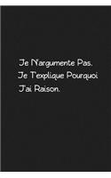 Je N'argumente Pas. Je T'explique Pourquoi J'ai Raison