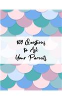 100 Questions to Ask Your Parents